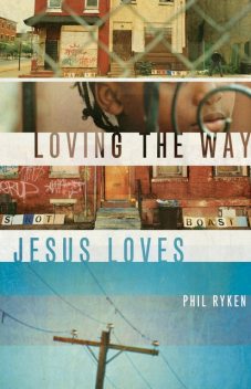 Loving the Way Jesus Loves, Philip Graham Ryken
