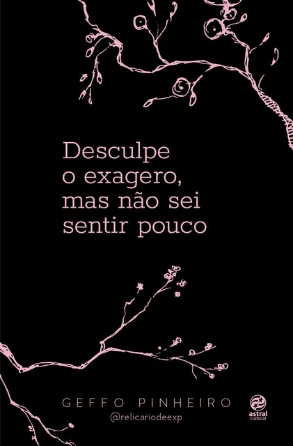 Desculpe o exagero, mas não sei sentir pouco, Geffo Pinheiro