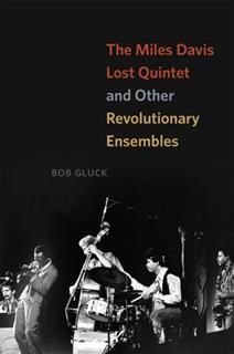 Miles Davis Lost Quintet and Other Revolutionary Ensembles, Bob Gluck