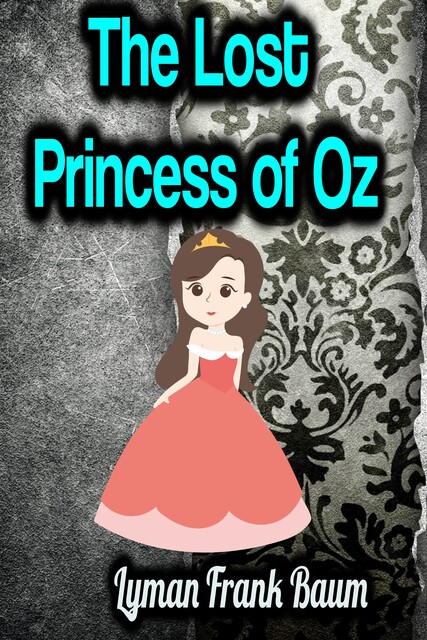 The Lost Princess of Oz, Lyman Frank Baum