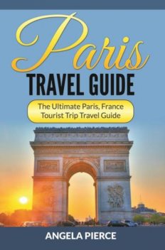Paris Travel Guide, Angela Pierce