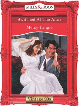 Switched At The Altar, Metsy Hingle