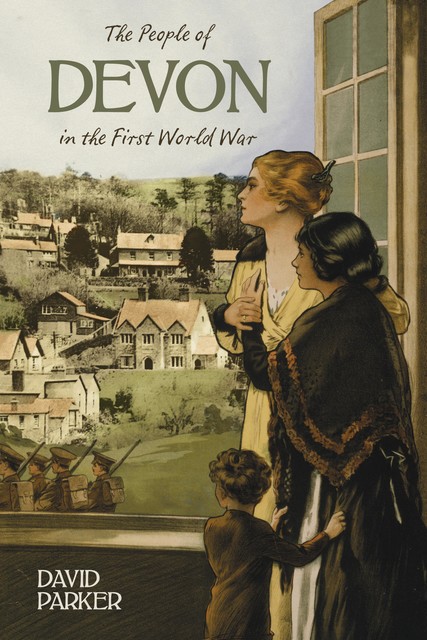 The People of Devon in the First World War, David Parker
