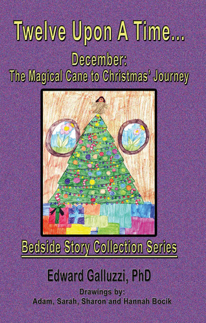 Twelve Upon A Time… December: The Magical Cane to Christmas’ Journey Bedside Story Collection Series, Edward Galluzzi