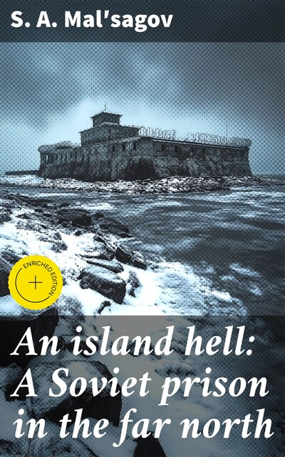 An island hell: A Soviet prison in the far north, S.A. Malʹsagov