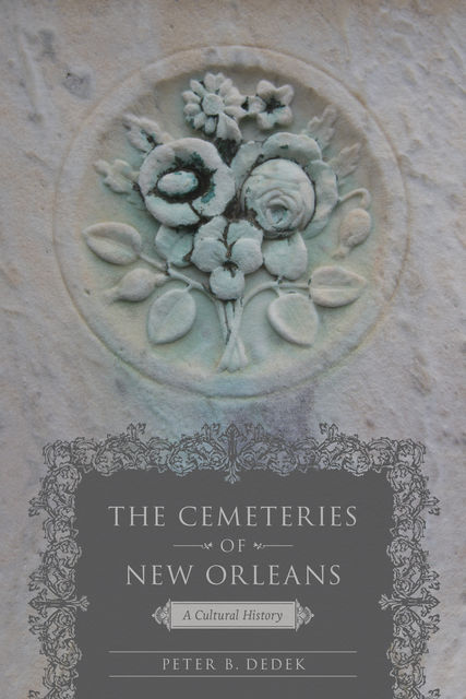 The Cemeteries of New Orleans, Peter Dedek
