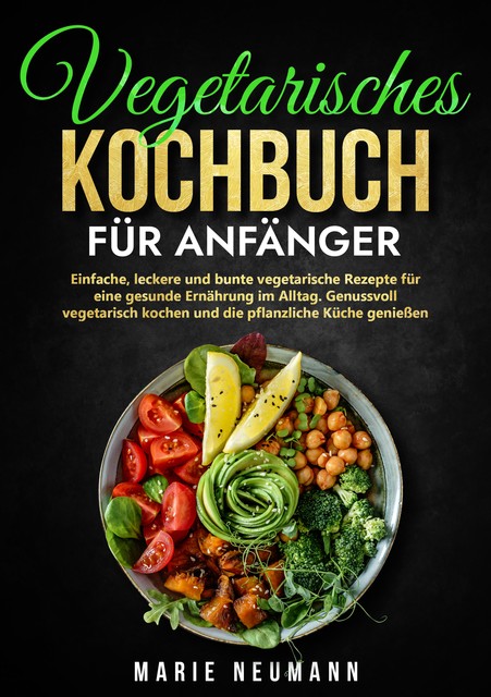 Vegetarisches Kochbuch für Anfänger, Marie Neumann