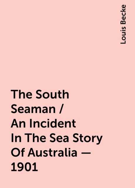 The South Seaman / An Incident In The Sea Story Of Australia - 1901, Louis Becke