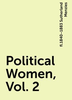 Political Women, Vol. 2, fl.1840–1883 Sutherland Menzies