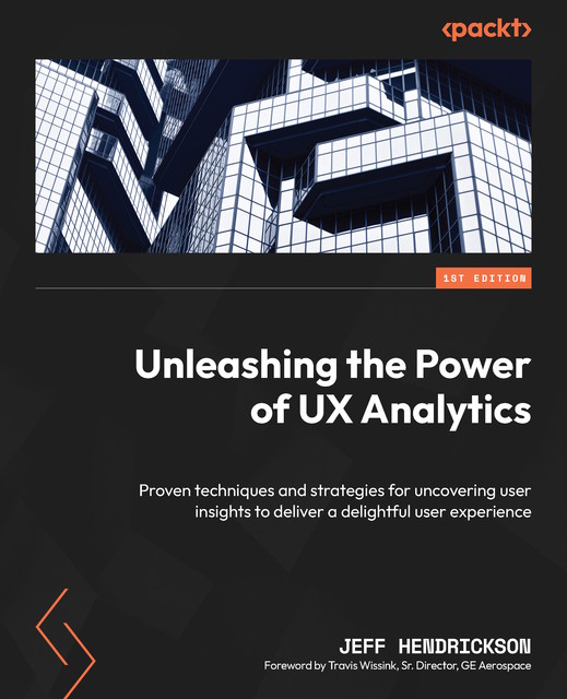 Unleashing the Power of UX Analytics, Jeff Hendrickson, Travis Wissink