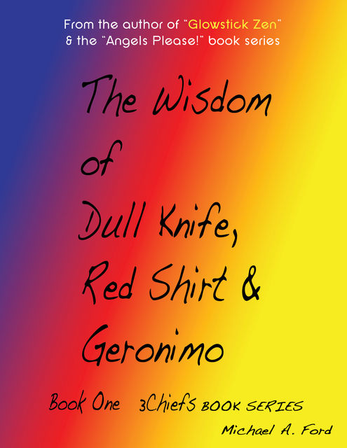 The Wisdom of Dull Knife, Red Shirt & Geronimo (Book 1), Michael Ford