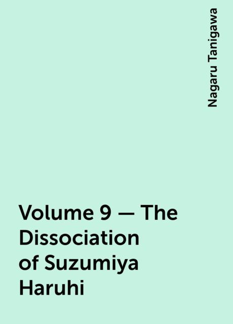 Volume 9 - The Dissociation of Suzumiya Haruhi, Nagaru Tanigawa