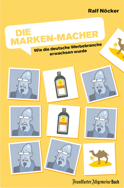 Die Marken-Macher: Wie die deutsche Werbebranche erwachsen wurde, Ralf Nöcker