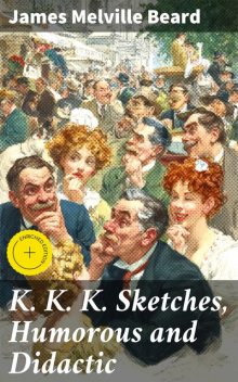 K. K. K. Sketches, Humorous and Didactic, James Melville Beard