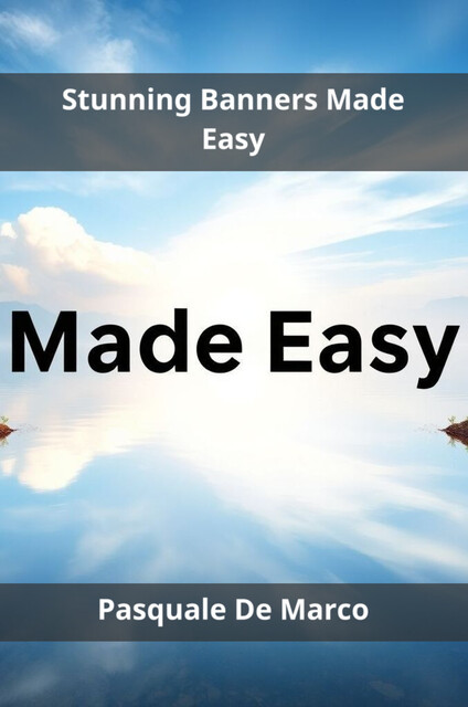 Stunning Banners Made Easy, Pasquale De Marco