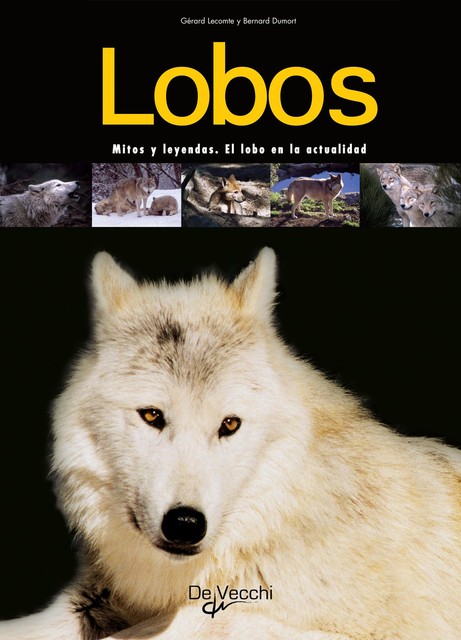 Lobos. Mitos y leyendas. El lobo en la actualidad, Bernard Dumort, Gérard Lecomte