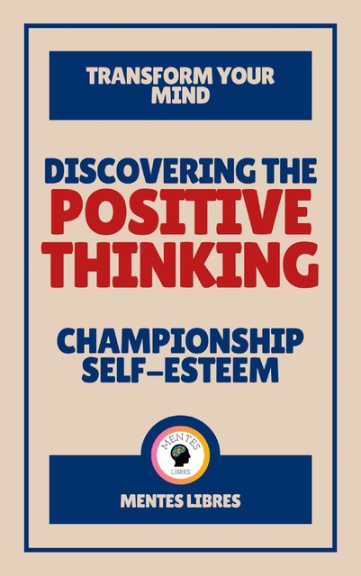 Discovering the Positive Thinking – Championship Self-esteem, MENTES LIBRES