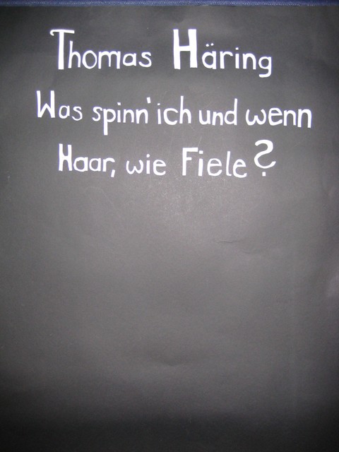 Was spinn` ich und wenn Haar, wie Fiele, Thomas Häring
