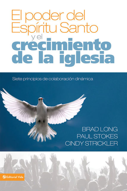 El poder del Espíritu Santo y el crecimiento de la iglesia, Brad Long, Cindy Strickler, Paul K. Stokes