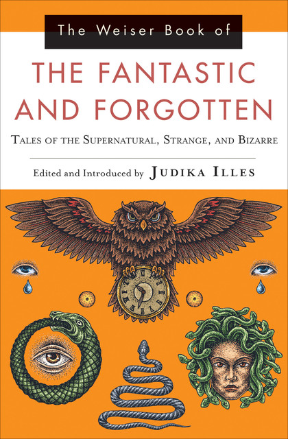 Weiser Book of the Fantastic and Forgotten, Judika Illes
