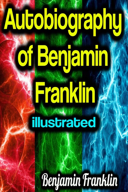 Autobiography of Benjamin Franklin illustrated, Benjamin Franklin