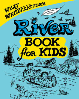 Willy Whitefeather's River Book for Kids, Willy Whitefeather