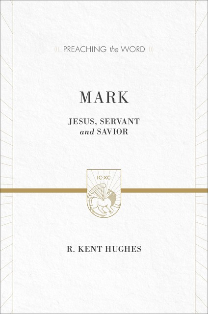 Mark (2 volumes in 1 / ESV Edition), R. Kent Hughes