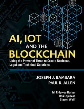 AI, IoT and the Blockchain, Paul Allen, Joseph Bambara, M. Ridgway Barker, Ron Espinosa, Steven Wolff