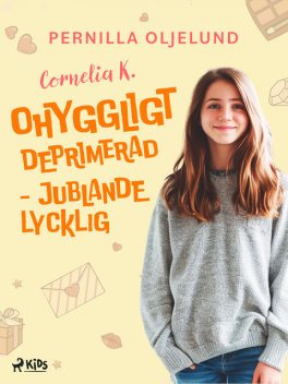 Cornelia K.: ohyggligt deprimerad – jublande lycklig, Pernilla Oljelund