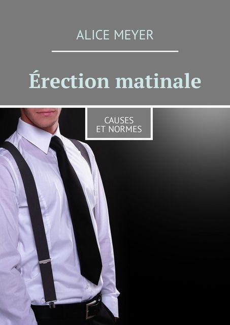 Érection matinale. Causes et normes, Alice Meyer