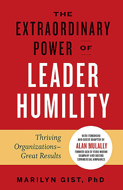 The Extraordinary Power of Leader Humility, Marilyn Gist