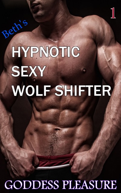 Beth's Hypnotic Sexy Wolf Shifter, Goddess Pleasure
