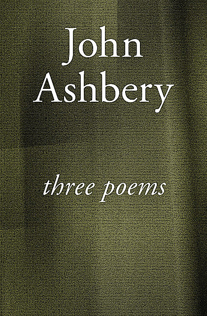 Three Poems, John Ashbery