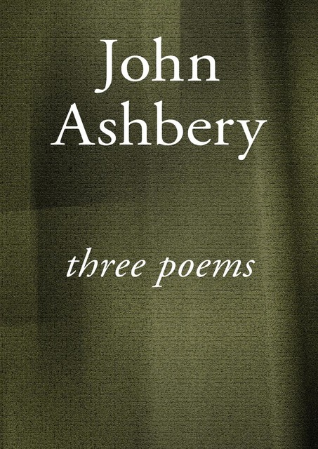 Three Poems, John Ashbery