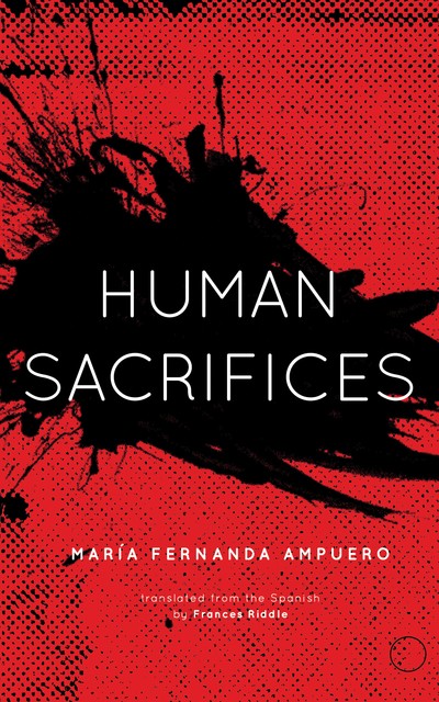HUMAN SACRIFICES, Maria Fernanda Ampuero