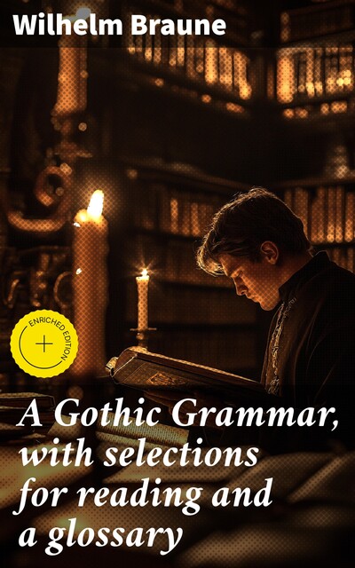 A Gothic Grammar, with selections for reading and a glossary, Wilhelm Braune