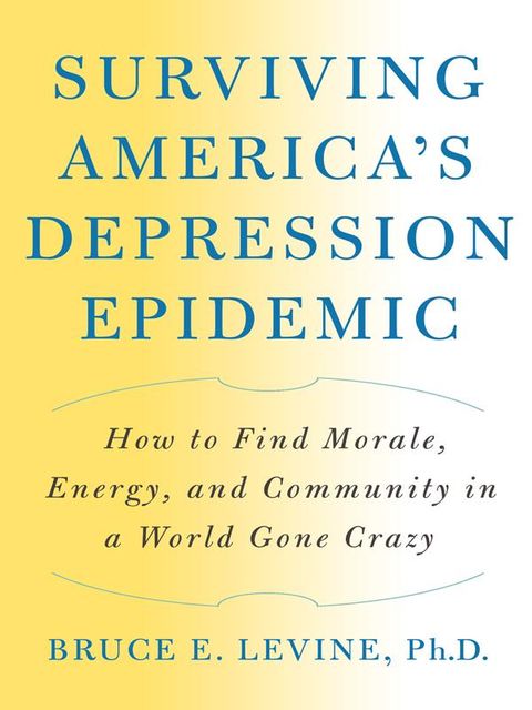 Surviving America's Depression Epidemic, Bruce E.Levine