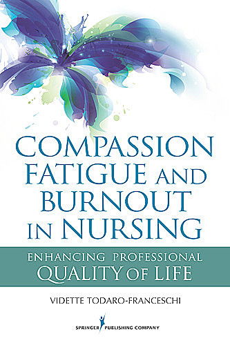 Compassion Fatigue and Burnout in Nursing, RN, FT, Vidette Todaro-Franceschi