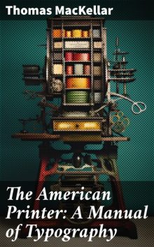 The American Printer: A Manual of Typography, Thomas MacKellar