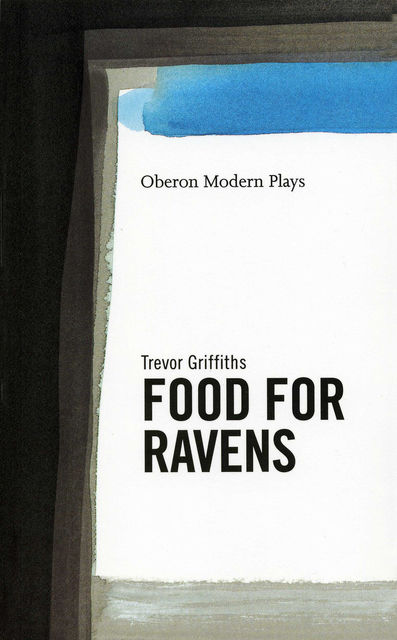 Food for Ravens, Trevor Griffiths
