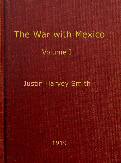 The War with Mexico, Volume 1 (of 2), Justin Smith
