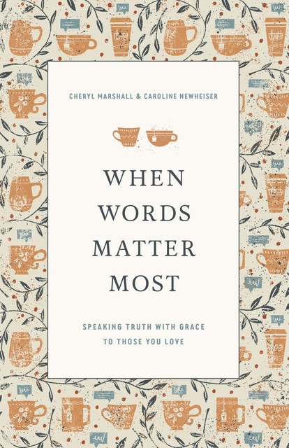 When Words Matter Most, Caroline Newheiser, Cheryl Marshall