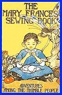 The Mary Frances Sewing Book Or Adventures Among the Thimble People, Jane Eayre Fryer