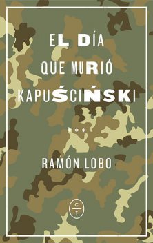El día que murió Kapuscinski, Ramón Lobo