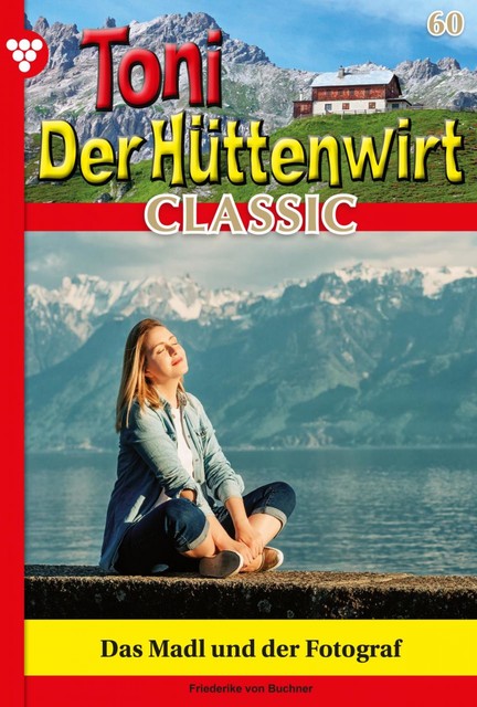 Toni der Hüttenwirt Classic 60 – Heimatroman, Friederike von Buchner
