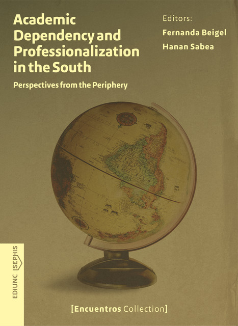 Academic Dependency and Professionalization in the South, Fernanda Beigel, Hanan Sabea