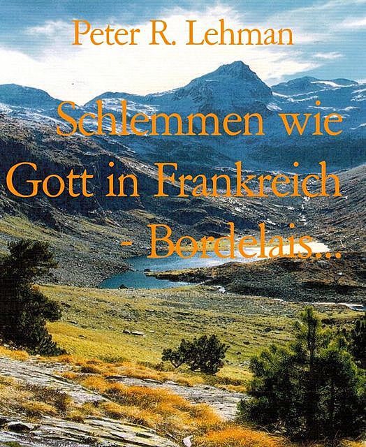 Schlemmen wie Gott in Frankreich – Bordelais, Peter Lehman