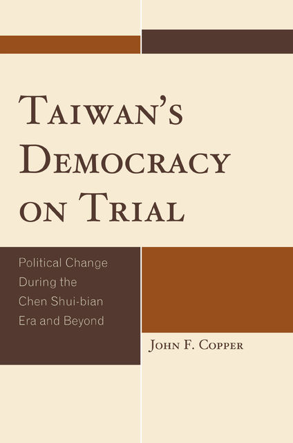 Taiwan's Democracy on Trial, John F. Copper