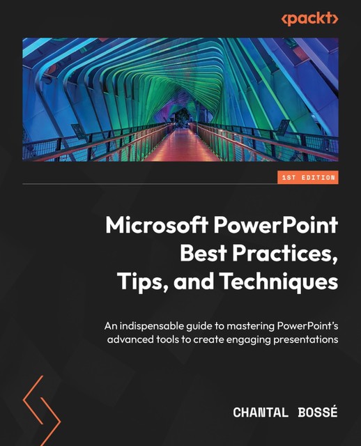 Microsoft PowerPoint Best Practices, Tips, and Techniques, Chantal Bossé