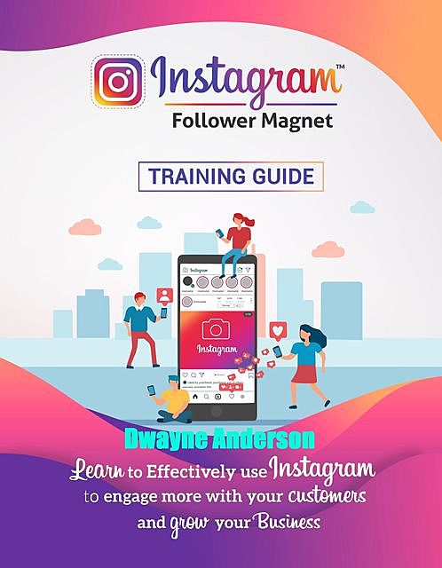 Instagram Follower Magnet Training Guide, Dwayne Anderson